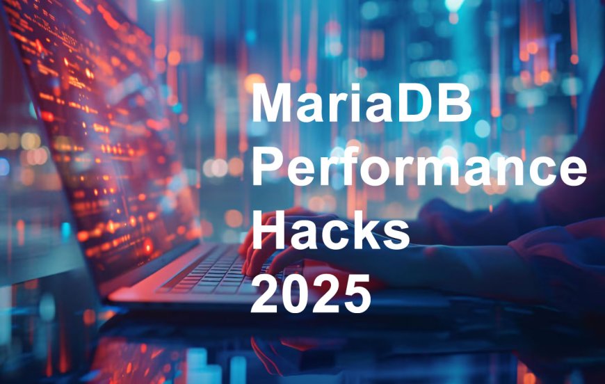 MariaDB Performance Hacks: Optimize Queries Like a Pro